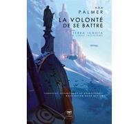 La volonté de se battre Ada Palmer (Auteur), Michelle Charrier (Traduction), Victor Mosquera (Illustration)