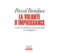 La Volonté d'impuissance. La fin des ambitions internationales et stratégiques ? - Pascal Boniface - Seuil - broché - Livre