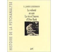 La volonté en acte : La vie et l'oeuvre d'Otto Rank