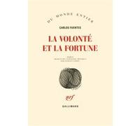 Carlos Fuentes – La volonté et la fortune – Roman – Broché – Traduction Vanessa Capieu – Gallimard