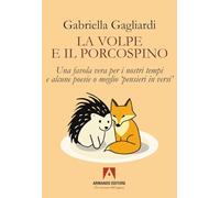 La volpe e il porcospino. Una favola vera per i nostri tempi e alcune poesie o meglio «pensieri in versi»