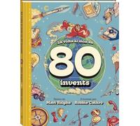 La volta al món en 80 invents: Un viatge fascinant per la història de la tecnologia i l'enginy humà