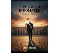 La Voluntad indomable: Sebastian Piñera