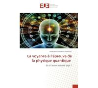 La voyance à l’épreuve de la physique quantique: Et si l’avenir existait déjà ?