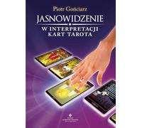 La voyance dans l'interprétation des cartes de Tarot - Piotr Gońciarz (Literatur, Parapsychologie auf Polnisch)