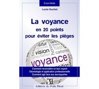 La voyance en 20 points pour éviter les pièges : Comment reconnaître un bon voyant ? Déontologie et application professionnelle, Comment agir face aux abus ?