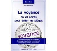 La voyance en 20 points pour éviter les pièges Comment reconnaître un bon voyant ? Déontologie et application professionnelle. Comment agir face aux abus ? - Lucie Guchet - Puits Fleuri - broché - Gui