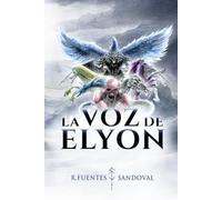 La Voz de Elyon: Una novela fantástica, de acción y aventuras épicas sobre la mitología del último mandato del Creador a los Dioses Bestia y la guerra que decidirá el destino de dos mundos