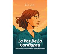 LA VOZ DE LA CONFIANZA: Cuando Aprender A Decidir Es El Primer Paso Para Reencontrarse