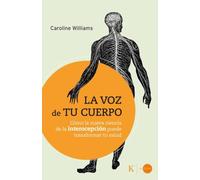 La voz de tu cuerpo: Cómo la nueva ciencia de la interocepción puede transformar tu vida