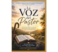 La voz del pastor (365 Devocionales para Escuchar la Voz de Dios con Mayor Claridad): Un devocional cristiano de un año para discernir la guía de Dios, profundizar tu fe y caminar cerca del Espíritu S