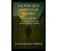 La voz que carencia de dueño: villa Eden La ciudad que no necesitaba el tiempo