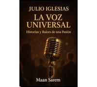 La Voz Universal - Historias y Raíces de una Pasión (Edición Amazon): Julio Iglesias - La Voz Universal