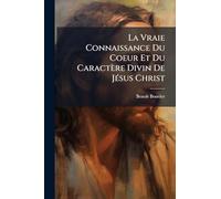 La Vraie Connaissance Du Coeur Et Du Caractère Divin De JÃ(c)sus Christ