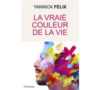 La vraie couleur de la vie - Yannick Felix - Librinova - broché - Roman