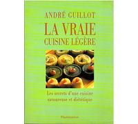 La Vraie Cuisine légère : Les Secrets d'une cuisine savoureuse et diététique