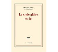 La vraie gloire est ici - François Cheng - Gallimard - broché - Poésie