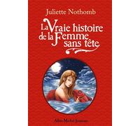 La Vraie Histoire de la femme sans tête - Juliette Nothomb - Albin Michel Jeunesse - broché - Roman adolescent dès 13 ans