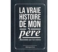 La vraie histoire de mon père: ( racontée par lui-même )