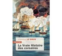 La vraie histoire des corsaires Dominique Le Brun (Auteur)