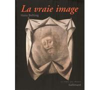 La vraie image Croire aux images ? - Hans Belting - Gallimard - broché - Guide