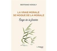 La vraie morale se moque de la morale. - Éloge de la finesse Bertrand Vergely (Auteur)