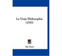 La Vraie Philosophie (1783) Harel, Elie (Auteur)