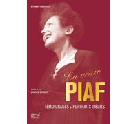 La vraie Piaf: Témoignages et portraits inédits