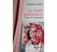 La vraie puissance Force et faiblesse - Cristal Onyx - Le Lys Bleu - broché - Témoignage