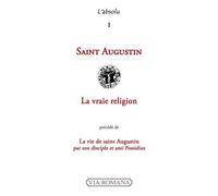 La vraie religion Précédé de La vie de saint Augustin, par son disciple et ami Possidius - Saint Augustin - Via Romana - broché - Essai