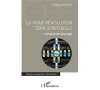 La vraie révolution sera spirituelle Comprendre pour agir - Philippe Conte - L'harmattan - broché - Essai