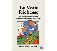La vraie richesse Un guide pour tout vivre intensément et mourir sans regret - Bridget Hilton - Lotus Et L'elephant - broché - Guide