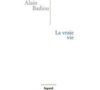 La vraie vie Alain Badiou (Auteur)