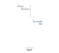 La vraie vie Appel à la corruption de la jeunesse - Alain Badiou - Fayard - broché - Essai
