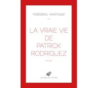 La Vraie vie de Patrick Rodriguez - Frédéric Martinez - Belles Lettres - broché - Roman