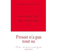 La Vraie Vie de Vinteuil Premier roman - collection Le Courage dirigée par Charles Dantzig - Jérôme Bastianelli - Grasset - broché - Roman