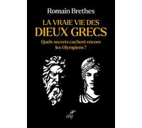 La vraie vie des dieux grecs Quels secrets cachent encore les Olympiens ? - Romain Brethes - Cerf - broché - Essai