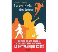 La Vraie Vie Des Héros - Sherlock Holmes, Dracula, Tarzan, James Bond, D'artagnan - Ils Ont Vraiment Existé