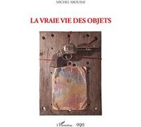 La vraie vie des objets Michel Arouimi (Auteur)