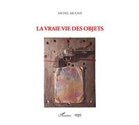 La vraie vie des objets - Michel Arouimi - L'harmattan - broché - Poésie
