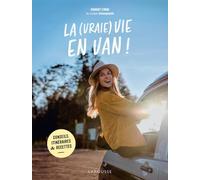 La (vraie) vie en van !: Conseils, itinéraires & recettes
