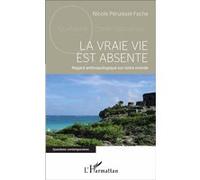 Nicole Péruisset-Fache – La vraie vie est absente – Regard anthropologique sur notre monde – Broché