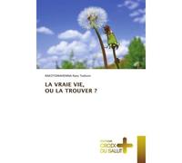 La vraie vie, ou la trouver ? - Rakotomahenina Nary Todison - Croix Du Salut - Poche - Essai