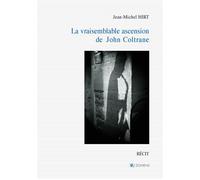 La vraisemblable ascension de john coltrane - Jean-Michel Hirt - Domens Eds Pezenas - broché - Biographie