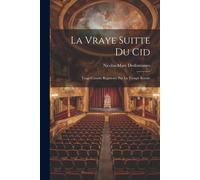 La Vraye Suitte Du Cid: Tragi-Comdie Reprsente Par La Troupe Royale
