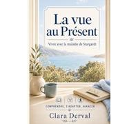 La vue au Présent : vivre avec la maladie de Stargardt: Guide pratique et humain pour comprendre la maladie, accompagner un proche et préserver l’autonomie