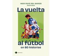 La vuelta al fútbol en 80 historias