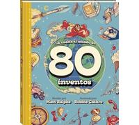 La vuelta al mundo en 80 inventos: Un viaje fascinante por la historia de la tecnología y el ingenio humano