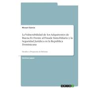 La Vulnerabilidad de los Adquirentes de Buena Fe Frente al Fraude Inmobiliario y la Seguridad Jurídica en la República Dominicana: Desafíos y Propuestas de Reforma
