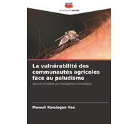 La vulnérabilité des communautés agricoles face au paludisme: dans le contexte du changement climatique